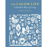 The Lagom Life - A Swedish Way of Living